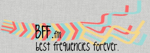 BFF.fm - Best Frequencies Forever.